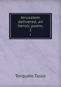 Jerusalem delivered, an heroic poem;. 1