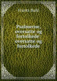 Psalmerne, oversatte og fortolkede: oversatte og fortolkede