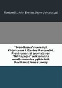 "Sven-Duuva" nuorempi. Kirjoittanut J. Elenius-Rantamki. Pieni romanssi suomalaisen "Nahkapojan" seikkailuista maailmansodan pyrteiss. Kuvittanut James Lavery