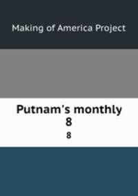 Putnam`s monthly. 8