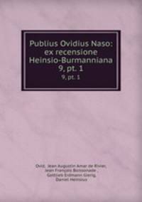 Publius Ovidius Naso: ex recensione Heinsio-Burmanniana. 9, pt. 1