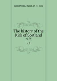 The history of the Kirk of Scotland. v.2