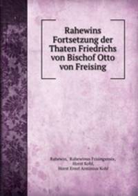 Rahewins Fortsetzung der Thaten Friedrichs von Bischof Otto von Freising