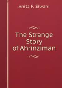 The Strange Story of Ahrinziman