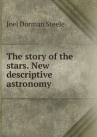 The story of the stars. New descriptive astronomy