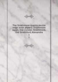 The Strathmore quality deckle edge book papers: Strathmore Japan, Old cloister, Strathmore, Old Strathford, Alexandra. 1