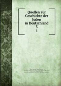 Quellen zur Geschichte der Juden in Deutschland. 3