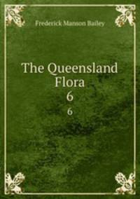 The Queensland Flora. 6
