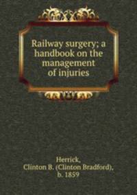 Railway surgery; a handbook on the management of injuries