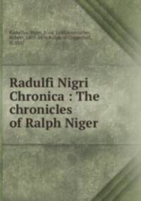 Radulfi Nigri Chronica : The chronicles of Ralph Niger