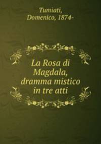 La Rosa di Magdala, dramma mistico in tre atti