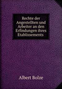 Rechte der Angestellten und Arbeiter an den Erfindungen ihres Etablissements .