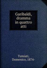 Garibaldi, dramma in quattro atti