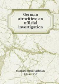 German atrocities; an official investigation