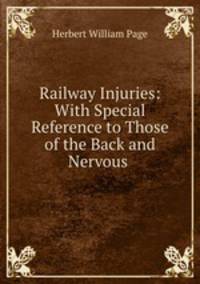 Railway Injuries: With Special Reference to Those of the Back and Nervous .