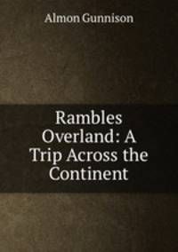 Rambles Overland: A Trip Across the Continent