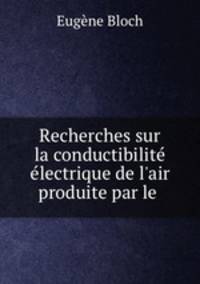Recherches sur la conductibilite electrique de l