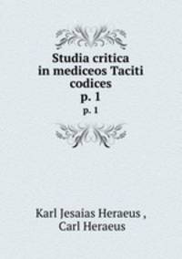 Studia critica in mediceos Taciti codices. p. 1