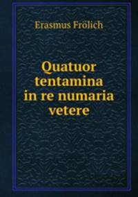 Quatuor tentamina in re numaria vetere