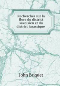 Recherches sur la flore du district savoisien et du district jurassique .