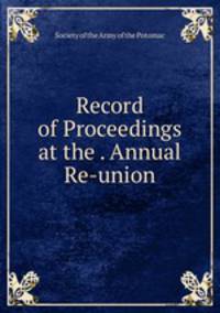 Record of Proceedings at the . Annual Re-union