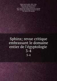 Sphinx; revue critique embrassant le domaine entier de l`egyptologie . 3-4