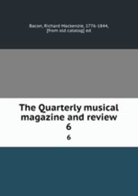 The Quarterly musical magazine and review. 6