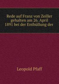 Rede auf Franz von Zeiller gehalten am 26. April 1891 bei der Enthullung der .