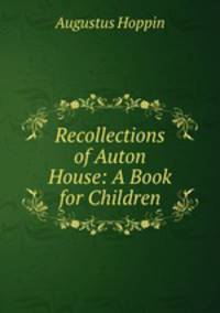 Recollections of Auton House: A Book for Children