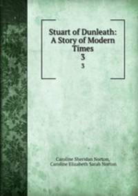 Stuart of Dunleath: A Story of Modern Times. 3