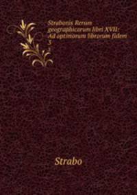 Strabonis Rerum geographicarum libri XVII: Ad optimorum librorum fidem .. 3