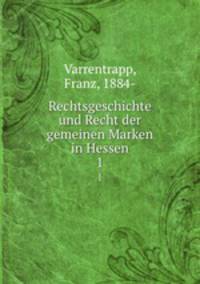 Rechtsgeschichte und Recht der gemeinen Marken in Hessen. 1