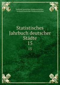 Statistisches Jahrbuch deutscher Stdte. 15