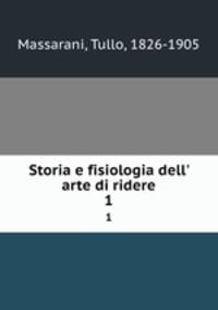 Storia e fisiologia dell` arte di ridere. 1