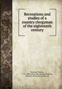 Recreations and studies of a country clergyman of the eighteenth century