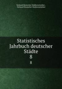 Statistisches Jahrbuch deutscher Stdte. 8