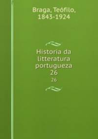 Historia da litteratura portugueza. 26