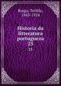 Historia da litteratura portugueza. 25