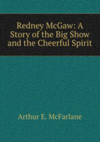 Redney McGaw: A Story of the Big Show and the Cheerful Spirit