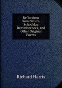 Reflections from Nature, Schoolday Reminiscences, and Other Original Poems