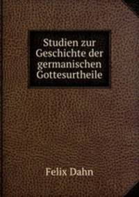 Studien zur Geschichte der germanischen Gottesurtheile