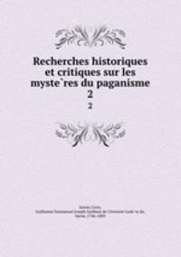 Recherches historiques et critiques sur les mysteres du paganisme. 2