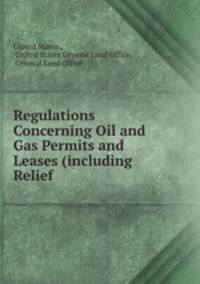 Regulations Concerning Oil and Gas Permits and Leases (including Relief .