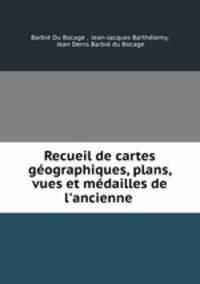 Recueil de cartes geographiques, plans, vues et medailles de l