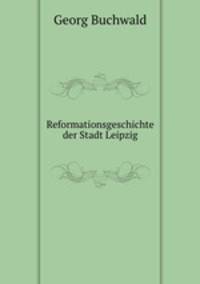 Reformationsgeschichte der Stadt Leipzig