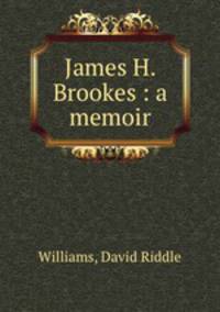 James H. Brookes : a memoir