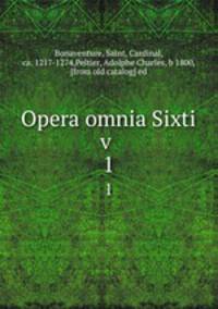 Opera omnia Sixti v . 1