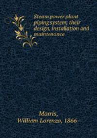Steam power plant piping system; their design, installation and maintenance