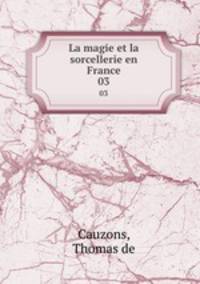 La magie et la sorcellerie en France. 03