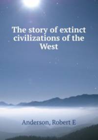 The story of extinct civilizations of the West